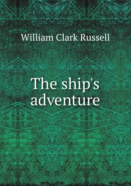 Обложка книги The ship.s adventure, Russell William Clark