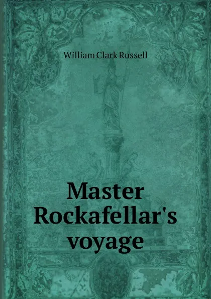 Обложка книги Master Rockafellar.s voyage, Russell William Clark