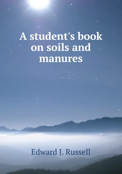 Обложка книги A student.s book on soils and manures, Edward J. Russell