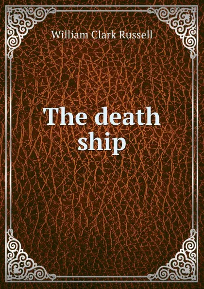 Обложка книги The death ship, Russell William Clark