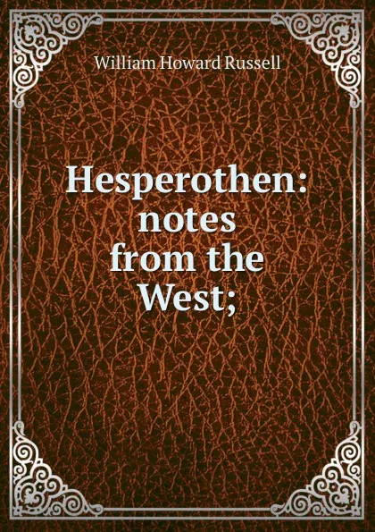 Обложка книги Hesperothen: notes from the West;, William Howard Russell