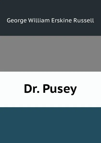 Обложка книги Dr. Pusey, George William Erskine Russell