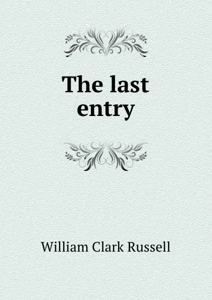 Обложка книги The last entry, Russell William Clark