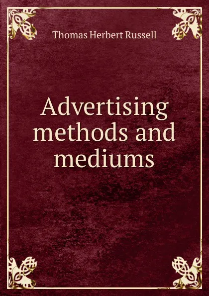 Обложка книги Advertising methods and mediums, Thomas Herbert Russell