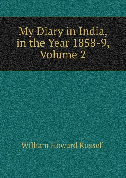 Обложка книги My Diary in India, in the Year 1858-9, Volume 2, William Howard Russell