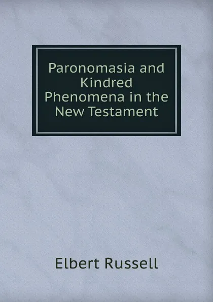 Обложка книги Paronomasia and Kindred Phenomena in the New Testament, Elbert Russell