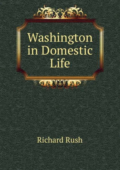 Обложка книги Washington in Domestic Life, Richard Rush