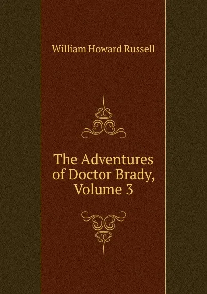 Обложка книги The Adventures of Doctor Brady, Volume 3, William Howard Russell