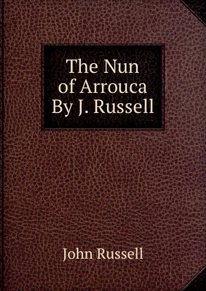 Обложка книги The Nun of Arrouca By J. Russell, John Russell