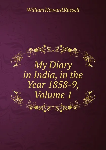 Обложка книги My Diary in India, in the Year 1858-9, Volume 1, William Howard Russell