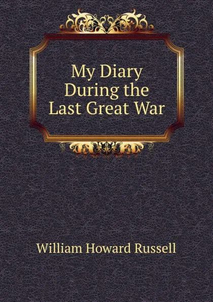 Обложка книги My Diary During the Last Great War, William Howard Russell