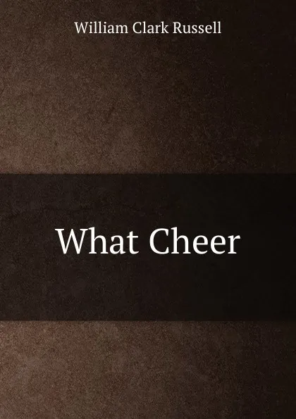 Обложка книги What Cheer, Russell William Clark