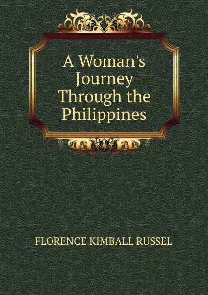 Обложка книги A Woman.s Journey Through the Philippines, Florence Kimball Russel