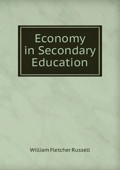 Обложка книги Economy in Secondary Education, William Fletcher Russell