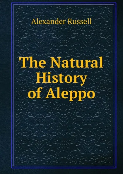 Обложка книги The Natural History of Aleppo, Alexander Russell