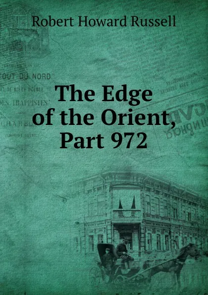 Обложка книги The Edge of the Orient, Part 972, Robert Howard Russell