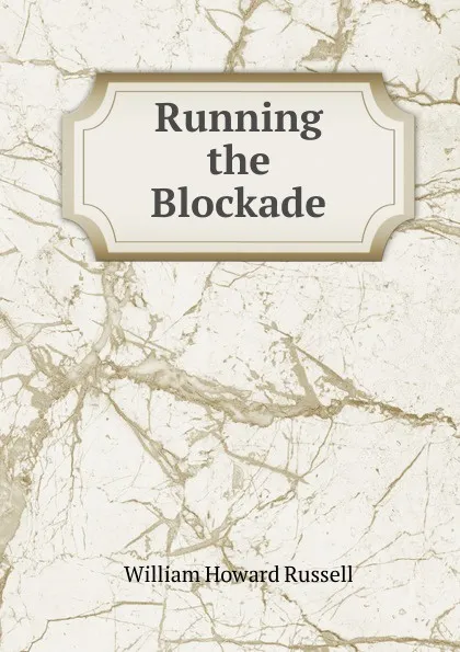 Обложка книги Running the Blockade, William Howard Russell