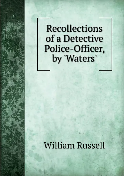 Обложка книги Recollections of a Detective Police-Officer, by .Waters.., William Russell