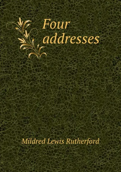 Обложка книги Four addresses, Mildred Lewis Rutherford