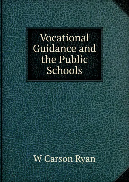 Обложка книги Vocational Guidance and the Public Schools, W Carson Ryan