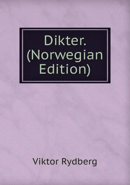 Обложка книги Dikter. (Norwegian Edition), Viktor Rydberg