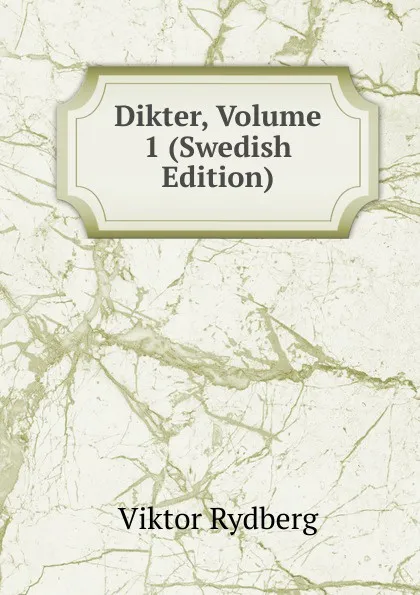 Обложка книги Dikter, Volume 1 (Swedish Edition), Viktor Rydberg