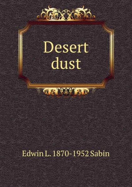 Обложка книги Desert dust, Edwin L. 1870-1952 Sabin