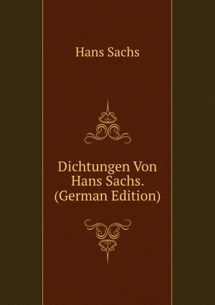 Обложка книги Dichtungen Von Hans Sachs. (German Edition), Hans Sachs