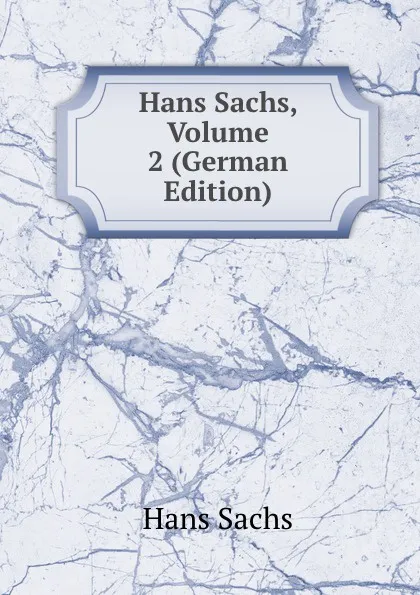 Обложка книги Hans Sachs, Volume 2 (German Edition), Hans Sachs