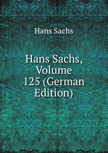 Обложка книги Hans Sachs, Volume 125 (German Edition), Hans Sachs