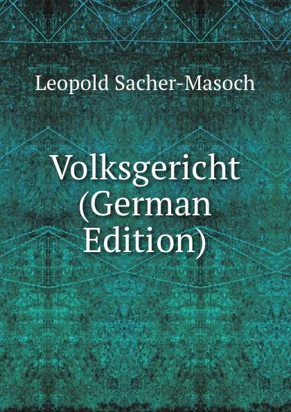 Обложка книги Volksgericht (German Edition), Leopold Sacher-Masoch