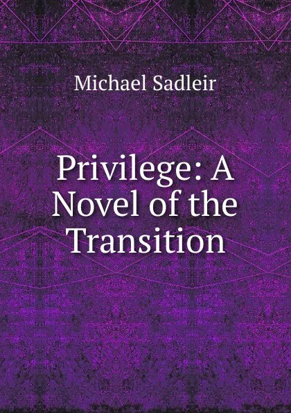 Обложка книги Privilege: A Novel of the Transition, Michael Sadleir