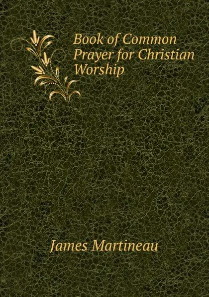 Обложка книги Book of Common Prayer for Christian Worship, James Martineau