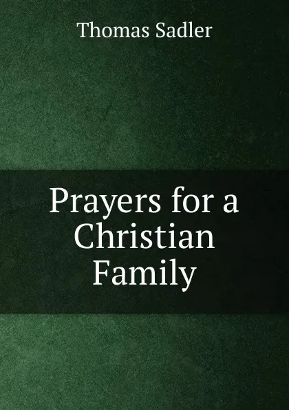 Обложка книги Prayers for a Christian Family, Thomas Sadler