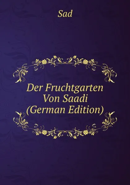 Обложка книги Der Fruchtgarten Von Saadi (German Edition), Sad