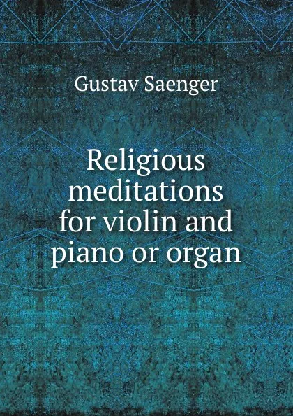 Обложка книги Religious meditations for violin and piano or organ, Gustav Saenger