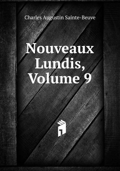 Обложка книги Nouveaux Lundis, Volume 9, Sainte-Beuve Charles Augustin