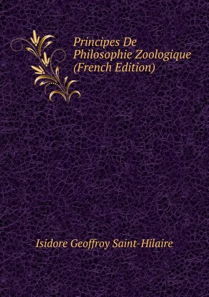 Обложка книги Principes De Philosophie Zoologique (French Edition), Isidore Geoffroy Saint-Hilaire