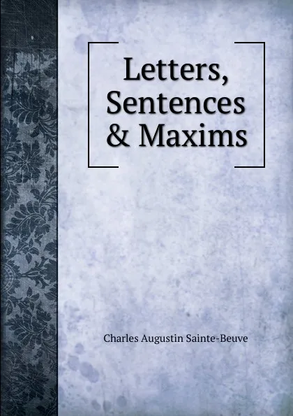 Обложка книги Letters, Sentences . Maxims, Sainte-Beuve Charles Augustin