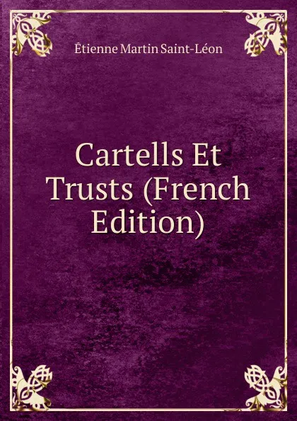 Обложка книги Cartells Et Trusts (French Edition), Étienne Martin Saint-Léon