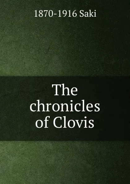 Обложка книги The chronicles of Clovis, 1870-1916 Saki