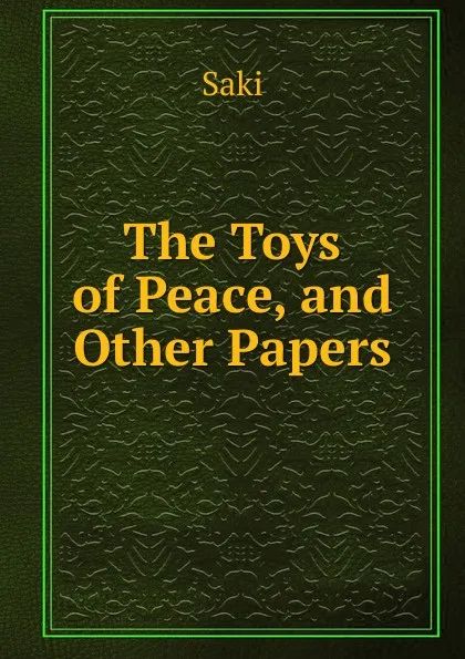 Обложка книги The Toys of Peace, and Other Papers, Saki