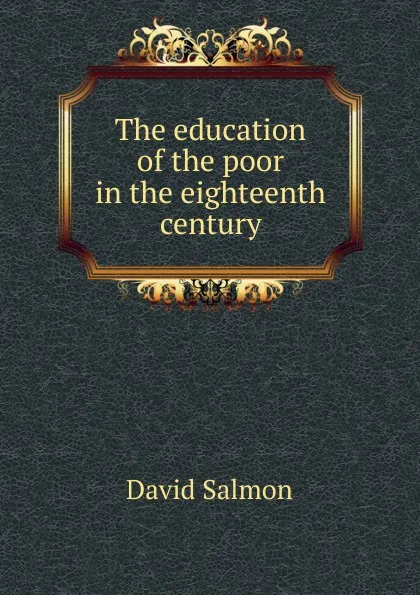 Обложка книги The education of the poor in the eighteenth century, David Salmon