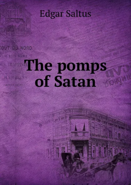 Обложка книги The pomps of Satan, Saltus Edgar