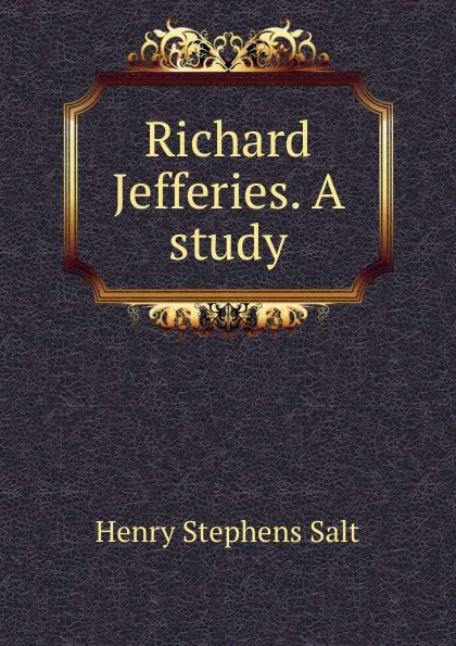 Обложка книги Richard Jefferies. A study, Henry Stephens Salt