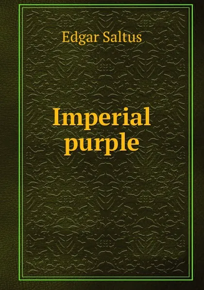 Обложка книги Imperial purple, Saltus Edgar