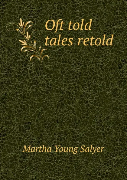 Обложка книги Oft told tales retold, Martha Young Salyer