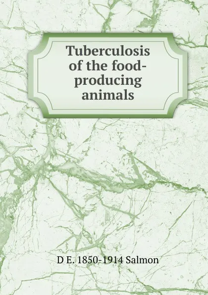 Обложка книги Tuberculosis of the food-producing animals, D E. 1850-1914 Salmon