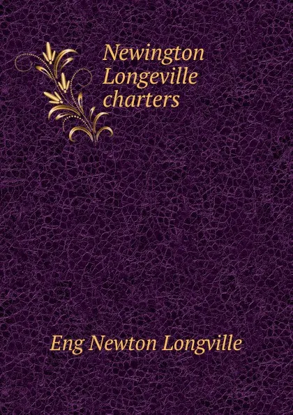 Обложка книги Newington Longeville charters, Eng Newton Longville