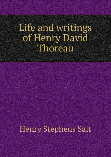 Обложка книги Life and writings of Henry David Thoreau, Henry Stephens Salt